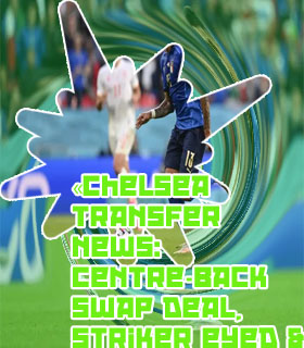 Chelsea transfer news updates